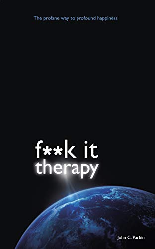 F**k It Therapy: The Profane Way to Profound Happiness (English Edition)
