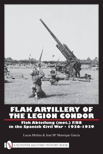 Flak Artillery of the Legion Condor: Flak Abteilung (mot.) F/88 in the Spanish Civil War 1936-1939