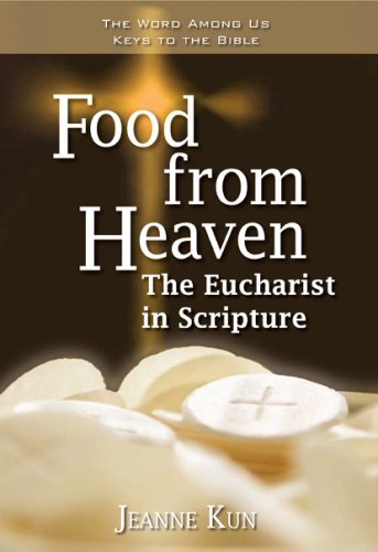 Food from Heaven: The Eucharist in Scripture (The World Among Us Keys to the Bible)