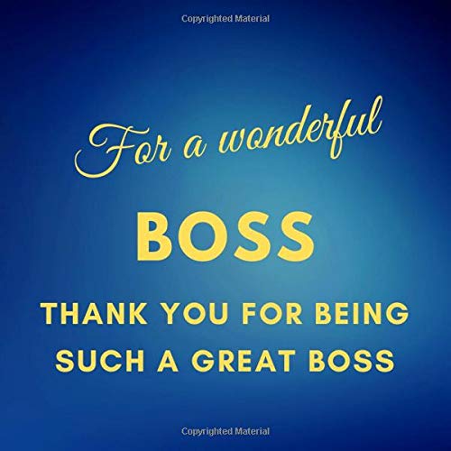 FOR A WONDERFUL BOSS THANK YOU FOR BEING SUCH A GREAT BOSS: GUEST BOOK STYLE KEEPSAKE BOOK FOR UP TO 50 COWORKERS TO WRITE KIND WORDS FOR THE BOSS/LEADER/SUPERVISOR