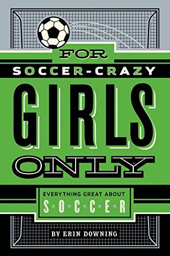 For Soccer-Crazy Girls Only: Everything Great about Soccer (English Edition)