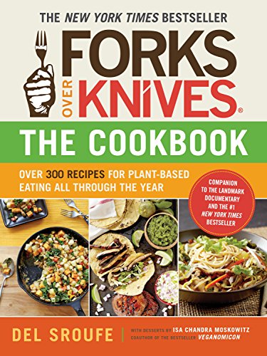 Forks Over Knives—The Cookbook: Over 300 Simple and Delicious Plant-Based Recipes to Help You Lose Weight, Be Healthier, and Feel Better Every Day (English Edition)