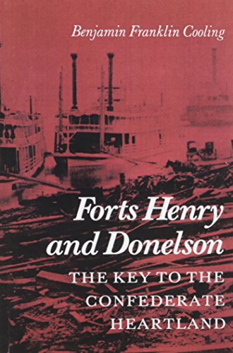 Forts Henry and Donelson: The Key to the Confederate Heartland
