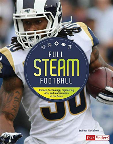Full STEAM Football: Science, Technology, Engineering, Arts, and Mathematics of the Game (Full STEAM Sports)