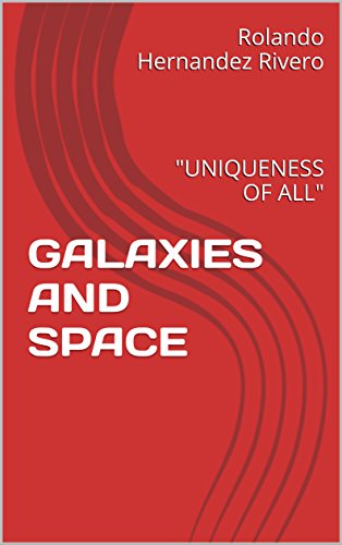 GALAXIES AND SPACE: すべての一意性 ("UNIQUENESS OF ALL" Book 2) (English Edition)