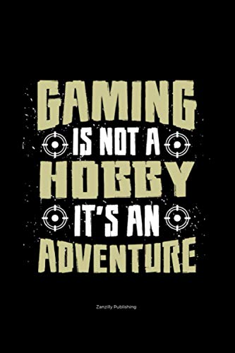 Gaming Is Not A Hobby It's An Adventure: Fun gift for the gaming fan in your life. Measuring 6 x 9 inches, packed with 120 blank sketch pages with ... to write and doodle gaming tips and memories
