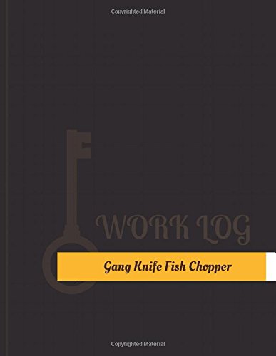 Gang Knife Fish Chopper Work Log: Work Journal, Work Diary, Log - 131 pages, 8.5 x 11 inches (Key Work Logs/Work Log)