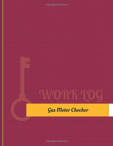 Gas-Meter Checker Work Log: Work Journal, Work Diary, Log - 131 pages, 8.5 x 11 inches (Key Work Logs/Work Log)