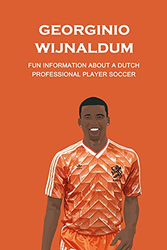 Georginio Wijnaldum: Fun Information About a Dutch professional Player Soccer (English Edition)