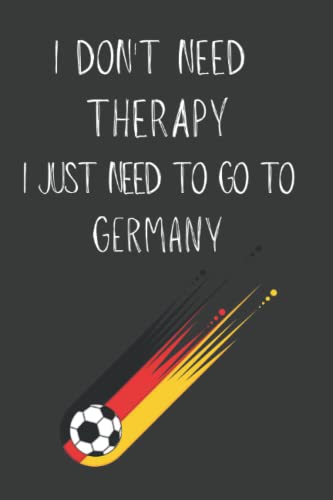 Germany gifts for women: I don't need Therapy I just need to go to Germany Journal: Gifts for women who have everything Gag Joke Gift for Women, Men, Teens