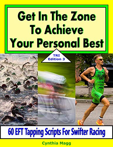 Get In The Zone To Achieve Your Personal Best, TRI Edition 3: 60 EFT Tapping Scripts For Swifter Racing (Triathletes Book 8) (English Edition)