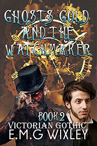 Ghosts Gold and the Watchmaker: Victorian Gothic (Travelling Towards the Present Book 2) (English Edition)