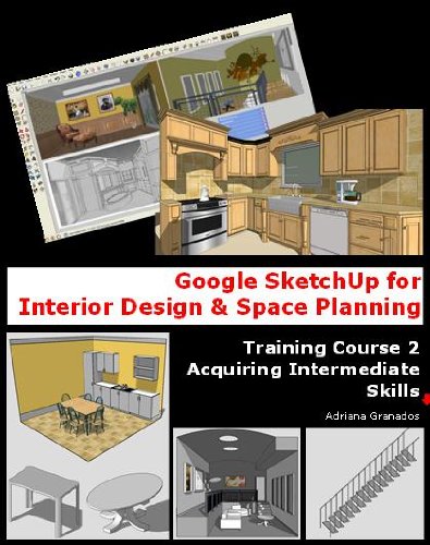 Google Sketchup for Interior Design & Space Planning (Acquiring Intermediate Skills Book 2) (English Edition)