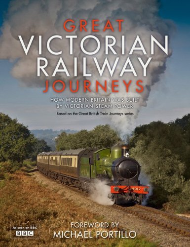 Great Victorian Railway Journeys: How Modern Britain was Built by Victorian Steam Power (English Edition)