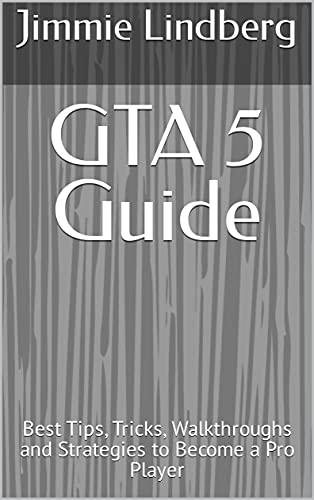 GTA 5 Guide: Best Tips, Tricks, Walkthroughs and Strategies to Become a Pro Player (English Edition)