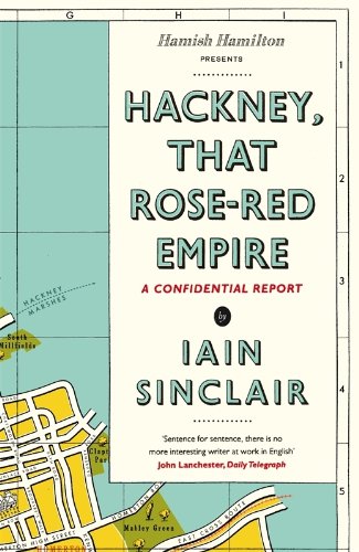 Hackney, That Rose-Red Empire: A Confidential Report (English Edition)