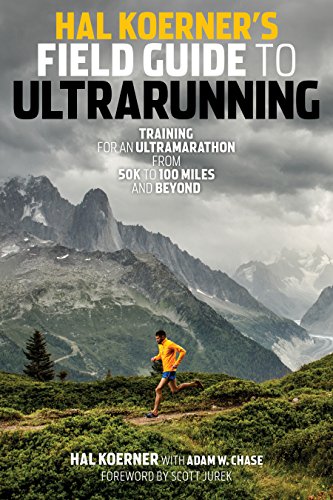 Hal Koerner's Field Guide to Ultrarunning: Training for an Ultramarathon, from 50K to 100 Miles and Beyond (English Edition)