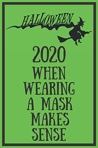 Halloween 2020 When Wearing A Mask Makes Sense: Funny Quarantine Isolation Notebook Journal Lock Down Gift Ideas For Coworkers Colleagues Birthday ... Present - Better Than A Card! MADE IN USA