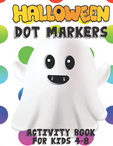 Halloween Dot Marker Activity Book For Kids Ages 4-8: fun Do a Dot marker Coloring Book | Do a dot page a day | Learn as you play | Cute Art Paint ... ... Toddler, Preschool | Easy guided big dots