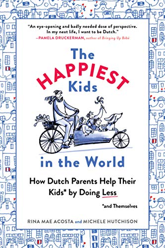 Happiest Kids In The World: How Dutch Parents Help Their Kids (And Themselves) By Doing Less