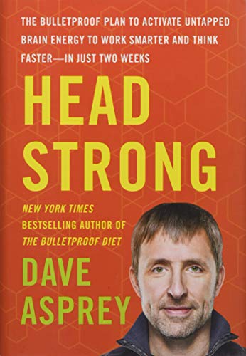 Head Strong: The Bulletproof Plan to Activate Untapped Brain Energy to Work Smarter and Think Faster-in Just Two Weeks: 3