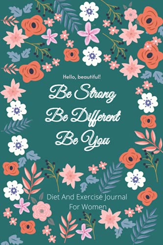 Hello Beautiful , Be Strong Be Different Be You : Diet And Exercise Journal For Women: A 100 Day Diet And Exercise Journal for Weight Loss and Diet Plans With Daily Gratitude
