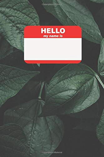 HELLO MY NAME IS EVERYDAY NOTEBOOK: green leaf nature tropical adventure design. 120 pages 6x9 inch dot grid notebook. Great for personal use or gift to an outdoor lover