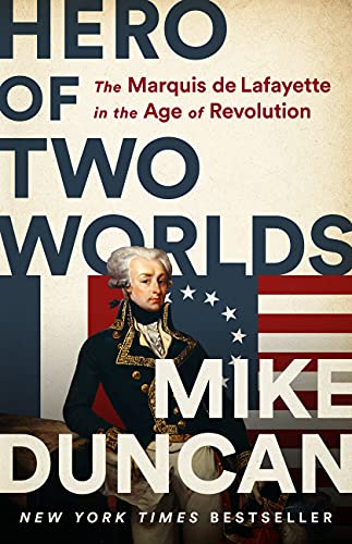 Hero of Two Worlds: The Marquis de Lafayette in the Age of Revolution (English Edition)