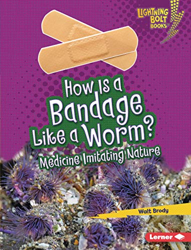 How Is a Bandage Like a Worm?: Medicine Imitating Nature (Lightning Bolt Books ® — Imitating Nature) (English Edition)