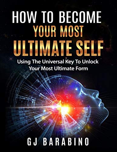 How to Become Your Most Ultimate Self "Using the Universal Key to Unlock Your Most Ultimate Form" (English Edition)