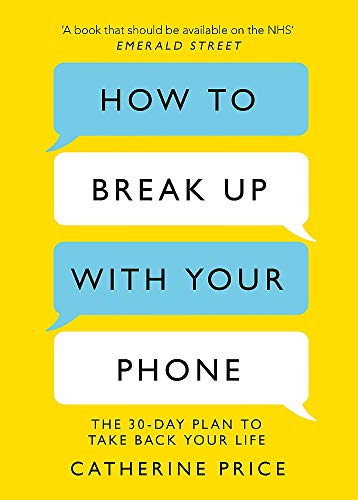How to Break Up With Your Phone: The 30-Day Plan to Take Back Your Life