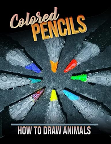 How To Draw Animals Using Colored Pencils (English Edition)