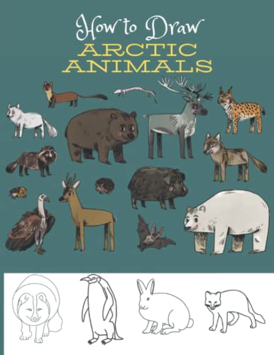 How to Draw Arctic Animals: An Ultimate Drawing Book To Draw Penguin , Husky, Seal, Polar Bear, and Many More antarctica animals In 5 Minutes