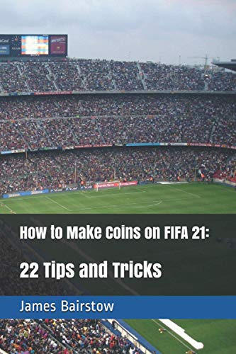 How to Make Coins on FIFA: 22 Tips and Tricks