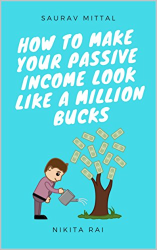 How To Make Your Passive Income Look Like A Million Bucks: How To Earn $1000,000 Using Passive Income,How To Improve At Passive Income In 60 Minutes,:re ... Passive Income Skills? (English Edition)