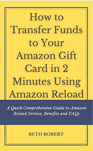 How to Transfer Funds to Your Amazon Gift Card In 2minutes Using Amazon Reload: A Quick Comprehensive Guide to Amazon Reload Service, Benefits and FAQS (+Screenshot Illustration) (English Edition)