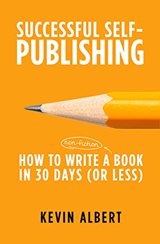 How to write a non-fiction book in 30 days: a 7-step guide to writing a good book fast (Successful Self-Publishing 1) (English Edition)
