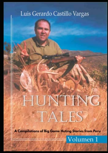 Hunting Tales: A Compilation of Big Game Hunting Stories from Peru