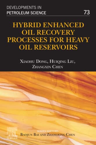 Hybrid Enhanced Oil Recovery Processes for Heavy Oil Reservoirs: Volume 73 (Developments in Petroleum Science, Volume 73)