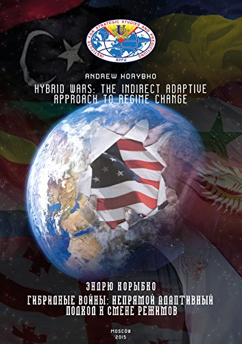Hybrid Wars: The Indirect Adaptive Approach To Regime Change (English Edition)