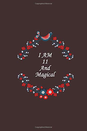 I am 11 and Magical: Cute Journal and Happy Birthay Notebook - Diary Notebook