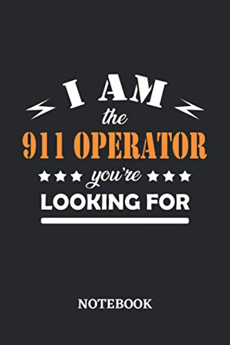 I am the 911 Operator you're looking for Notebook: 6x9 inches - 110 dotgrid pages • Greatest Passionate working Job Journal • Gift, Present Idea