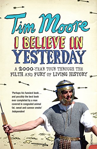 I Believe In Yesterday: My Adventures in Living History (English Edition)