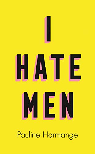 I Hate Men: More than a banned book, the must-read on feminism, sexism and the patriarchy for every woman (English Edition)