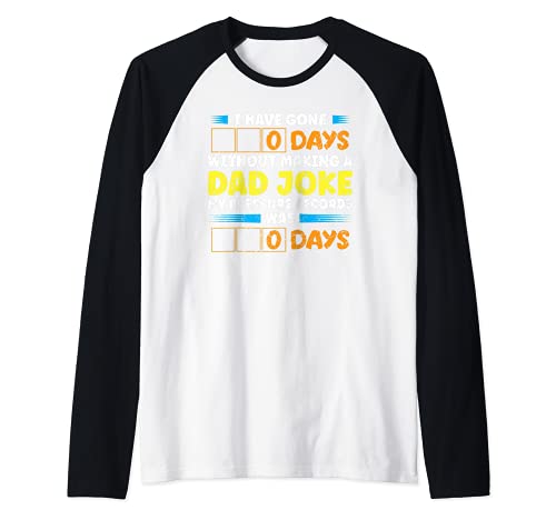I Have Gone 0 Days Without Making A Dad Joke Fathers Day Camiseta Manga Raglan