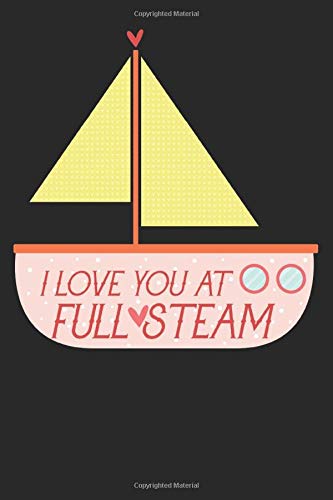I Love You At Full Steam: Valentine and Love Journal/Notebook & Gift Dairy Book for your Favorite Person, 6 x 9 inch with Special Love Theme Interior Design all 119 Pages.
