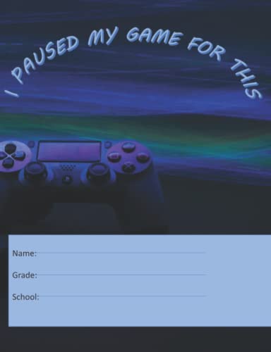 I paused my game for this notebook 120 pages (7.44 x 9.69): Notebook Journal for Video Game Fans and Gamer School Students