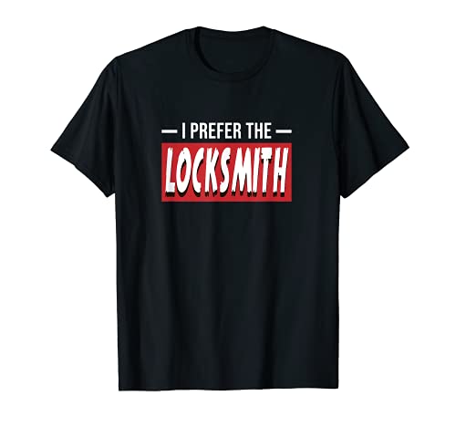 I Prefer The Locksmith - Llaves para regalo Camiseta