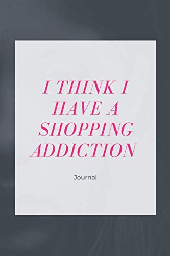 I Think I Have A shopping Addiction Journal: Buy Less Clothes & Save The World | The Accountability Tracker Is Fast Fast Fashion's Worse Nightmare | ... Much Less Or Find A More Sustainable Solution