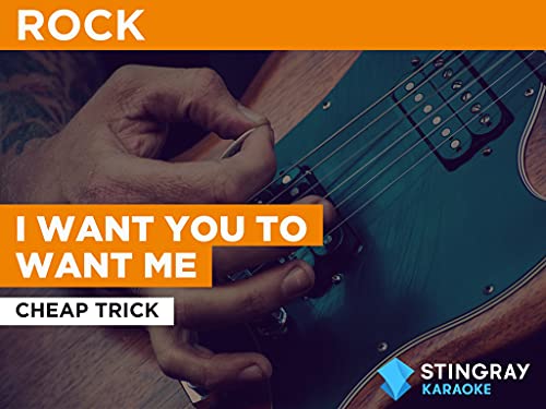 I Want You To Want Me in the Style of Cheap Trick